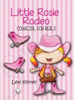 Little Rosie Rodeo: Cowgirl For Reals 1948543540 Book Cover