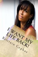 I Want My Life Back!: 15 Questions You Must Ask Yourself in Order to Regain the Life You Were Intended to Have After Breaking Free from the Spirit of Lack and Poverty 1493634763 Book Cover