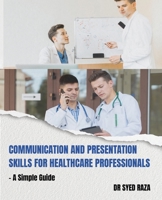 Communication and Presentation Skills for Healthcare Professionals a Simple Guide 9357415785 Book Cover