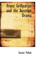 Franz Grillparzer And The Austrian Drama 1016463820 Book Cover