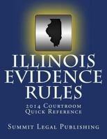 Illinois Evidence Rules Courtroom Quick Reference: 2014 1494415054 Book Cover