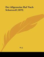 Der Allgemeine Ruf Nach Schutzzoll (1879) 1160425124 Book Cover