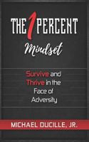 The 1 Percent Mindset: Survive and Thrive in the Face of Adversity 1791897088 Book Cover