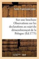 Analyse d'Une Brochure, Qui Porte Le Titre d'Observations Sur Les Declarations Des Cours de Vienne: de Petersbourg Et de Berlin Au Sujet Du Démembreme 2329261853 Book Cover