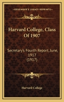 Harvard College, Class Of 1907: Secretary's Fourth Report, June, 1917 1167024281 Book Cover