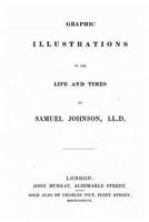 Graphic Illustrations Of The Life And Times Of Samuel Johnson, Ll.d. 1534943404 Book Cover