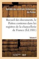 Recueil des documents, le Poitou contenus dans les registres de la chancellerie de France Tome 24 201957649X Book Cover