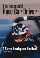 The Successful Race Car Driver: A Career Development Handbook 0768004977 Book Cover