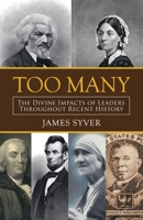 Too Many: The Divine Impacts of Leaders Throughout Recent History 1664243488 Book Cover
