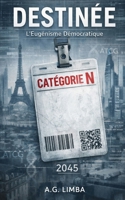 DESTINÉE L'Eugénisme Démocratique 2045: Dystopies plausibles #3 (French Edition) B0GDZSFZ3H Book Cover