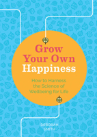 Grow Your Own Happiness: 8 Key Skills for Contentment and Wellbeing 178325307X Book Cover