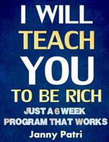 I Will Teach You To Be Rich: Just a 6 Week Program That Works 1099165423 Book Cover