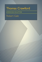 Thomas Crawford: American Sculptor 0822983869 Book Cover