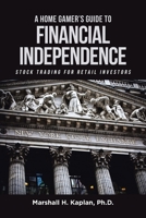 A Home Gamer's Guide to Financial Independence: Stock Trading for Retail Investors 1662487932 Book Cover