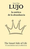 LUJO La estética de la abundancia: The Smart Side of Life. El conocimiento marca la diferencia B0G49JCW1S Book Cover