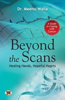 Beyond The Scans: Healing Hands, Hopeful Hearts | A Guide To Coping With Cancer 9355621604 Book Cover