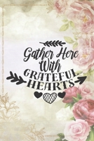 Gather Here With Grateful Hearts: Special Thanksgiving Notebook for everyone - lovely quote, rose, women, book design 1698686307 Book Cover