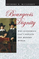 Bourgeois Dignity: Why Economics Can't Explain the Modern World 0226556743 Book Cover