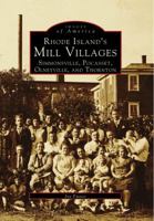 Rhode Island's Mill Villages: Simmonsville, Pocasset, Olneyville, and Thornton 0752405349 Book Cover