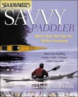 Sea Kayaker's Savvy Paddler: More than 500 Tips for Better Kayaking 0071362037 Book Cover
