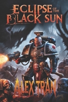 Eclipse of the Black Sun: The Fight for Humanity’s Truth Amidst the Shadows of the Warp B0DRNG6ZCT Book Cover