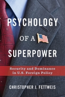 Psychology of a Superpower: Security and Dominance in U.S. Foreign Policy 0231187718 Book Cover