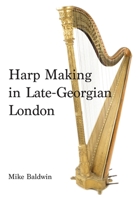 Harp Making in Late-Georgian London 1527265110 Book Cover