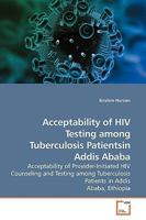 Acceptability of HIV Testing among Tuberculosis Patientsin Addis Ababa 3639192192 Book Cover