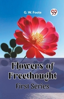 Flowers of Freethought First Series 9361426494 Book Cover