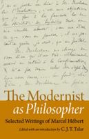 The Modernist as Philosopher: Selected Writings of Marcel Hebert 0813218799 Book Cover