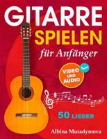 Gitarrenunterricht für Anfänger + Video und Audio: Gitarre spielen für Kinder, Jugendliche und Erwachsene, 50 Lieder 1962612031 Book Cover