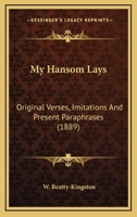 My Hansom Lays, Original Verses, Imitations, and Present Paraphrases 0548795878 Book Cover