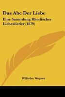 Das Abc Der Liebe: Eine Sammlung Rhodischer Liebeslieder (1879) 1148048952 Book Cover