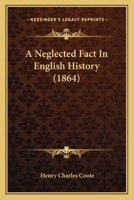 A Neglected Fact in English History 116454070X Book Cover