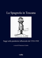 La Spagnola in Toscana: Saggi Sulla Pandemia Influenzale del 1918-1920 B0CZ7R9MK5 Book Cover