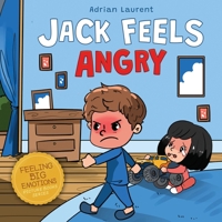 Jack Feels Angry: A Fully Illustrated Children's Story about Self-regulation, Anger Awareness and Mad Children Age 2 to 6, 3 to 5 0473587602 Book Cover