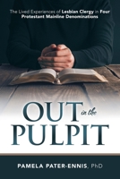 Out in the Pulpit: The Lived Experiences of Lesbian Clergy in Four Protestant Mainline Denominations 1489726012 Book Cover