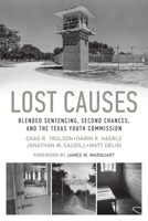 Lost Causes: Blended Sentencing, Second Chances, and the Texas Youth Commission 1477308458 Book Cover