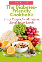 The Diabetes-Friendly Cookbook: Tasty Recipes for Managing Blood Sugar Levels B0C2S6QCL2 Book Cover