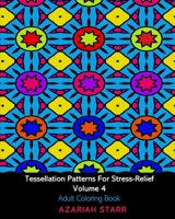 Tessellation Patterns For Stress-Relief Volume 4: Adult Coloring Book 1034516000 Book Cover
