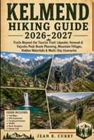 KELMEND Hiking Guide 2026-2027: Trails Beyond the Tourist Trail: Lëpushë, Vermosh & Vajusha Peak Route Planning, Mountain Villages, Hidden Waterfalls & Multi-Day Itineraries B0HFLRCPYM Book Cover