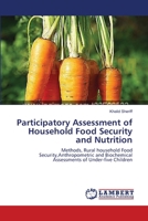Participatory Assessment of Household Food Security and Nutrition: Methods, Rural household Food Security,Anthropometric and Biochemical Assessments of Under-five Children 3659144517 Book Cover