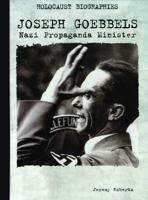 Joseph Goebbels: Nazi Propaganda Minister (Holocaust Biographies) 1562544543 Book Cover