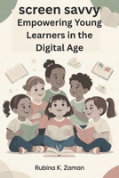 Screen Savvy:: Empowering Young Learners in the Digital Age with Worksheets & Reflection Pages B0GB87R6VR Book Cover