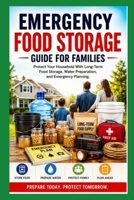 Emergency Food Storage Guide for Families: Protect Your Household With Long-Term Food Storage, Water Preparation, and Emergency Planning B0H1BWHN67 Book Cover