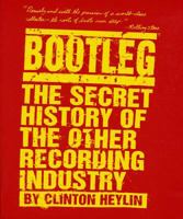 Bootleg: The Secret History of the Other Recording Industry 184449151X Book Cover