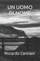 UN UOMO DI NOME MAURO B09KNGG5KF Book Cover