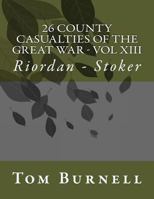 26 County Casualties of the Great War Volume XIII: Riordan - Stoker 1547053038 Book Cover