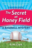 The Secret at Haney Field: A Baseball Mystery 0991364627 Book Cover