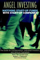 Angel Investing: Matching Startup Funds with Startup Companies -- A Guide for Entrepreneurs, Individual Investors, and Venture Capitalists 0787952028 Book Cover